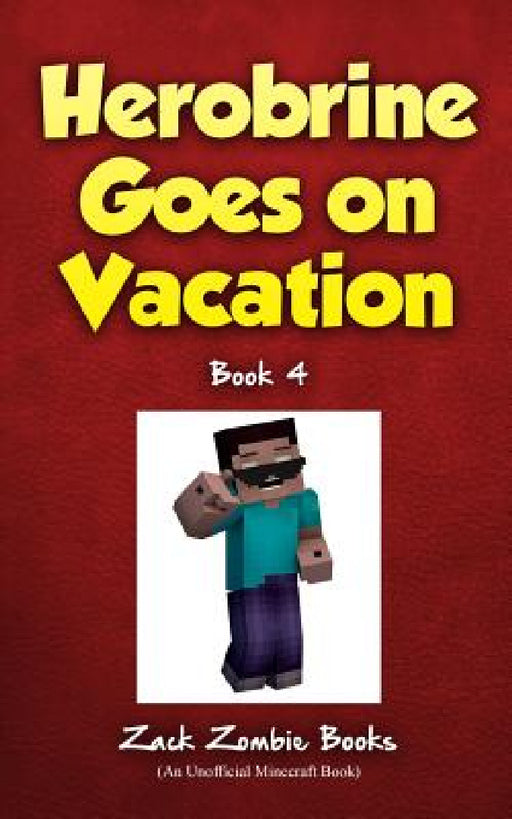 Herobrine Goes on Vacation by Zack Zombie Books, Zack Zombie