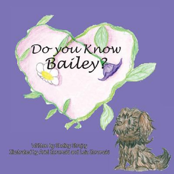 Do you Know Bailey? by Shelley Strojny, Ariel Zoromski, Leia Zoromski