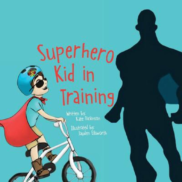 Superhero Kid in Training by Kate Dickinson, Jayden Ellsworth
