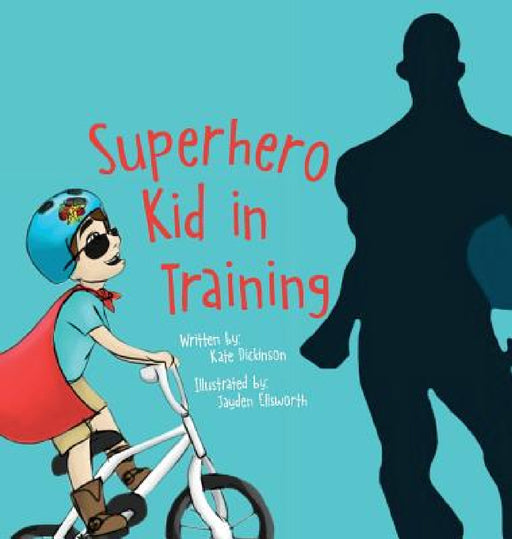 Superhero Kid in Training by Kate Dickinson, Jayden Ellsworth