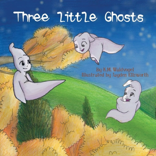 Three Little Ghosts by K. M. Waldvogel, Jayden Ellsworth