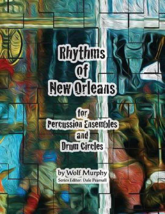 Rhythms of New Orleans: for Percussion Ensembles and Drum Circles by Wolf Murphy, Dale Pearsall