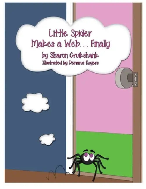 Little Spider Makes a Web ... Finally by Sharon Cruikshank