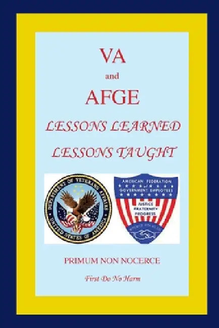 VA and AFGE Lessons Learned Lessons Taught by Richard L. Matteoli