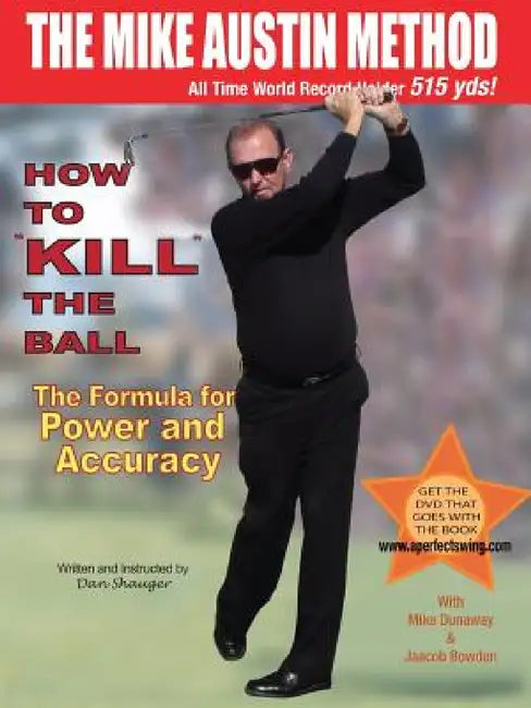 How to KILL The Ball: The Formula for Power and Accuracy by Daniel Robert Shauger