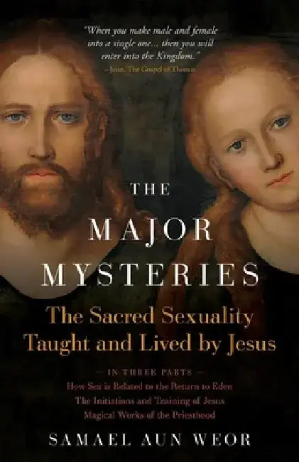 The Major Mysteries: The Sacred Sexuality Taught and Lived by Jesus by Samael Aun Weor