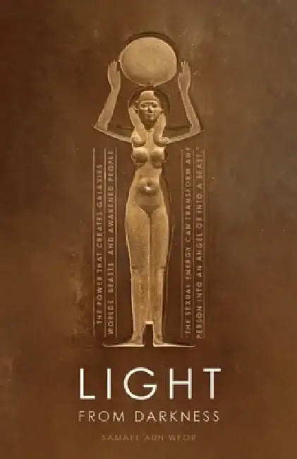 Light from Darkness: The Sacred Power of Love and Sex by Samael Aun Weor