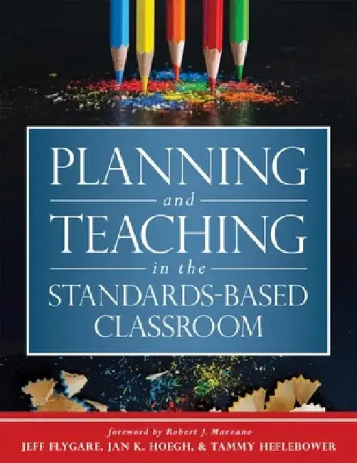 Planning and Teaching in the Standards-Based Classroom by Jeff Flygare