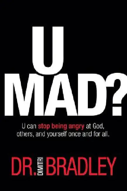 U Mad?: U can stop being angry at God, others, and yourself once and for all. by Dimitri Bradley