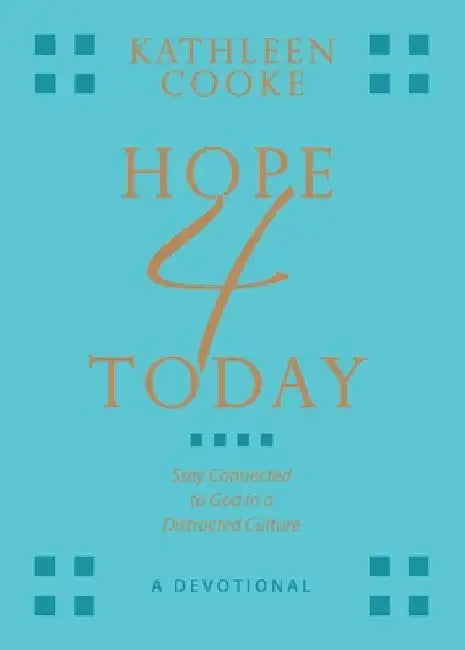 Hope 4 Today: Stay Connected to God in a Distracted Culture by Kathleen Cooke