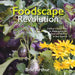 The Foodscape Revolution: Finding a Better Way to Make Space for Food and Beauty in Your Garden by Brie Arthur
