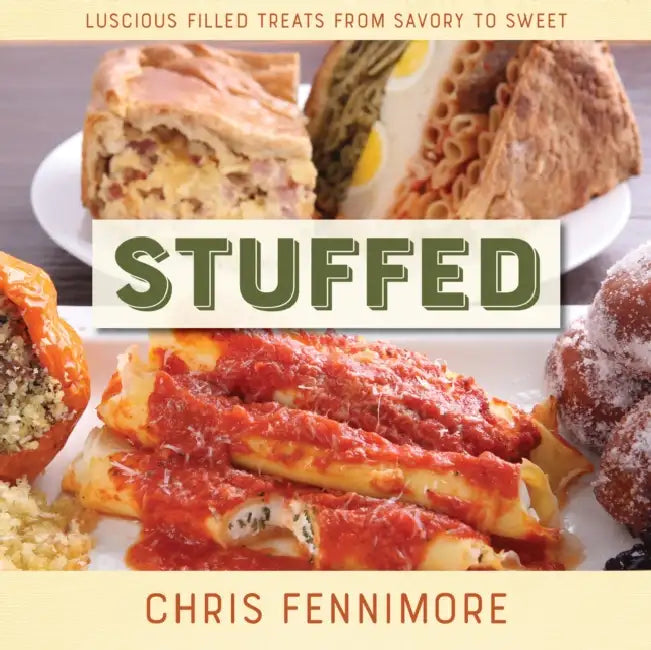 Stuffed: Luscious Filled Treats from Savory to Sweet by Chris Fennimore