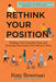 Rethink Your Position: Reshape Your Exercise, Yoga, and Everyday Movement, One Part at a Time by Katy Bowman