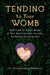 Tending to Your Womb: Self-Care for Every Stage of Your Reproductive Journey, No Matter the Outcome by Anietie Ukpe-Wallace, Jill Miller