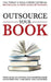 Outsource Your Book: Your Guide to Getting Your Business Book Ghostwritten, Published and Launched by Alinka Rutkowska