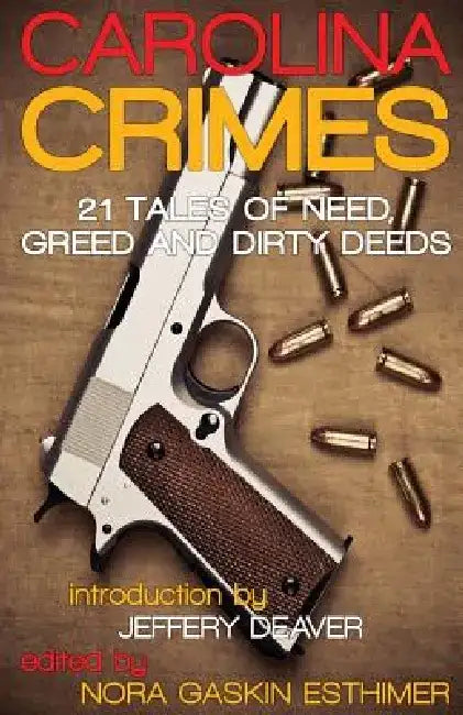 Carolina Crimes: 21 Tales of Need, Greed and Dirty Deeds by Nora Gaskin