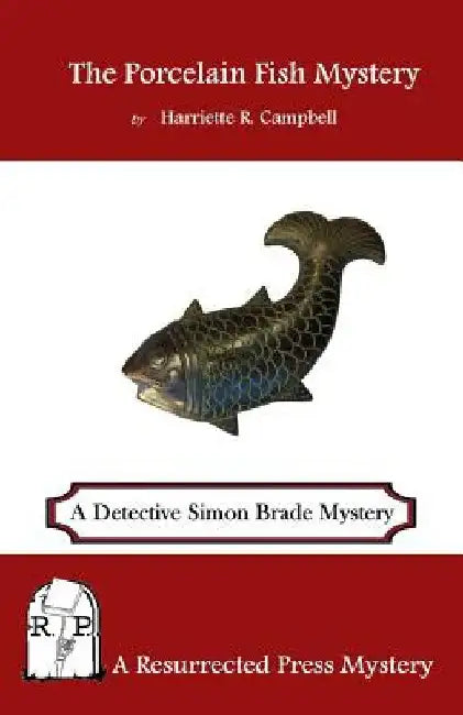 The Porcelain Fish Mystery: A Detective Simon Brade Mystery by Harriette R. Campbell
