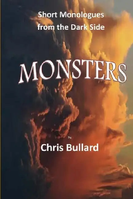 Monsters: Short Monologues from the Dark Side by Chris Bullard