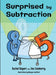 Surprised by Subtraction by Rachel Rogers, Joe Lineberry, Morgan Swofford