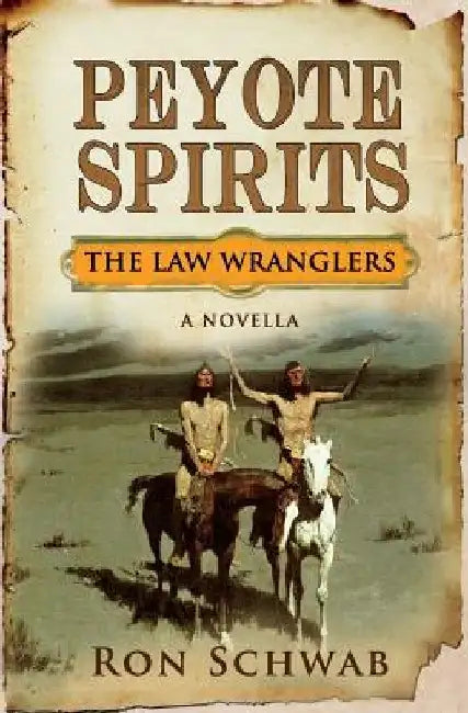 Peyote Spirits: A Novella by Ron Schwab