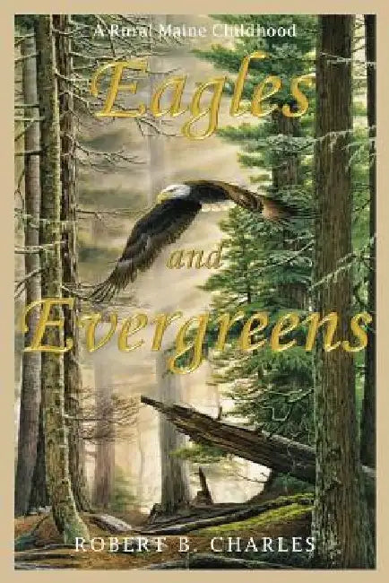 Eagles and Evergreens by Robert B. Charles