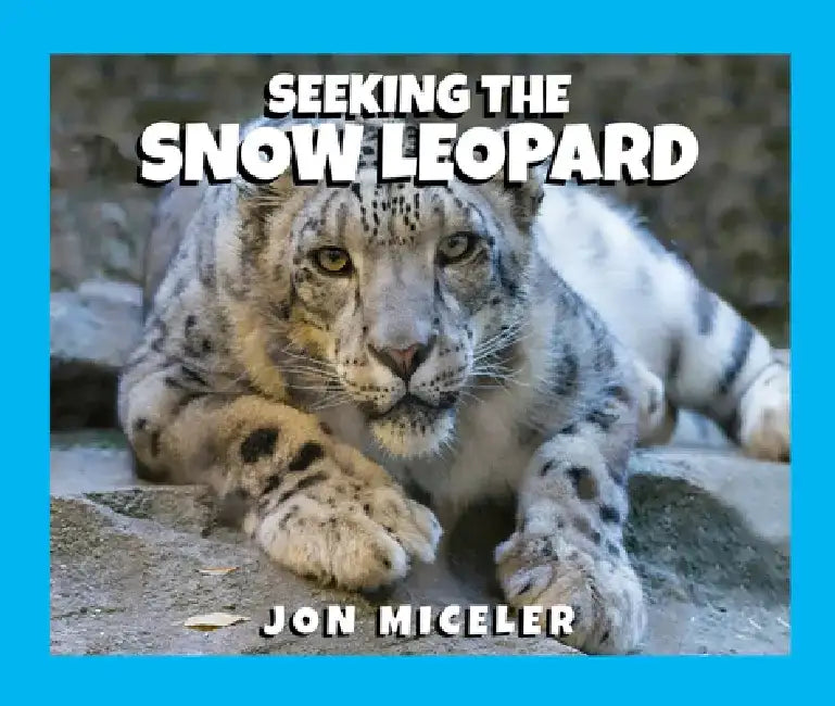Seeking the Snow Leopard by Jon Miceler