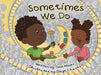 Sometimes We Do by Omowale Moses
