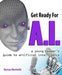 Get Ready for AI: A Young Reader's Guide to Artificial Intelligence by Barnas Monteith