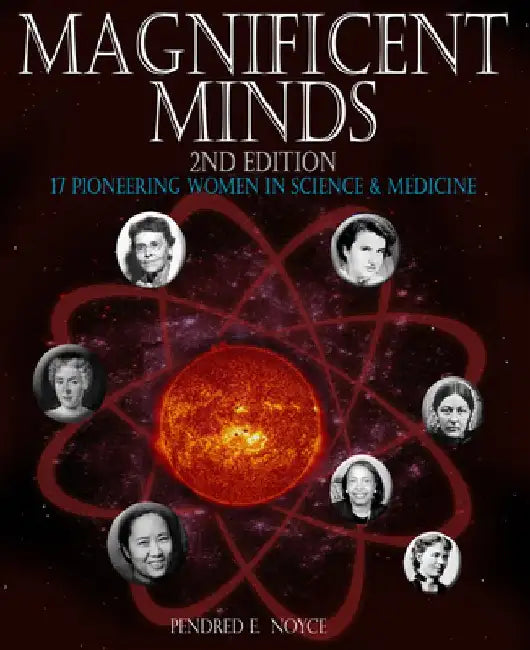 Magnificent Minds, 2nd Edition: 17 Pioneering Women in Science and Medicine by Pendred E. Noyce