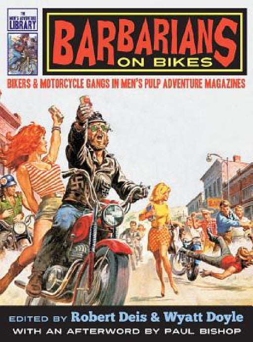 Barbarians on Bikes: Bikers and Motorcycle Gangs in Men's Pulp Adventure Magazines by Robert Deis, Wyatt Doyle, Paul Bishop