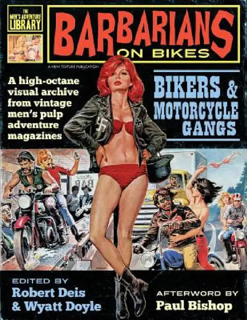 Barbarians on Bikes: Bikers and Motorcycle Gangs in Men's Pulp Adventure Magazines by Robert Deis, Wyatt Doyle, Paul Bishop