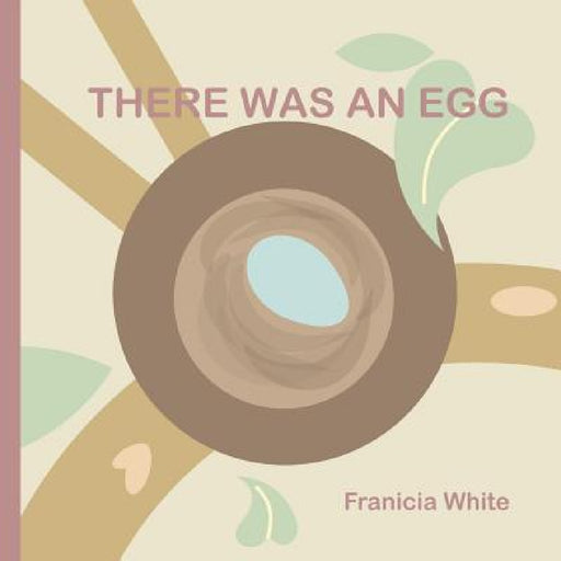 There Was an Egg by Franicia White, Franicia White, Timothy White