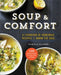 Soup & Comfort: A Cookbook of Homemade Recipes to Warm the Soul by Pamela Ellgen