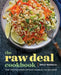The Raw Deal Cookbook: Over 100 Truly Simple Plant-Based Recipes for the Real World by Emily Monaco