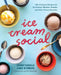 Ice Cream Social: 100 Artisanal Recipes for Ice Cream, Sherbet, Granita, and Other Frozen Favorites by Anthony Tassinello, Mary Jo Thoresen, Alice Waters