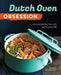 Dutch Oven Obsession: A Cookbook for the Only Pot in Your Life by Robin Donovan
