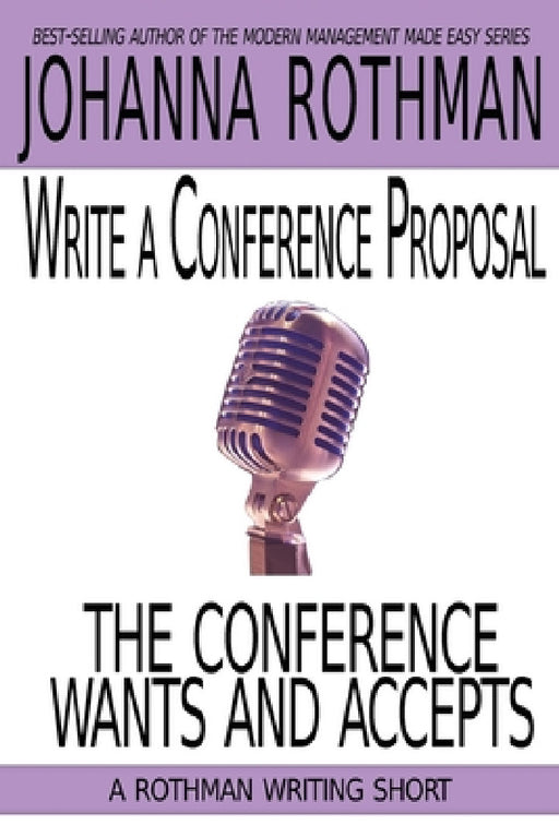 Write a Conference Proposal the Conference Wants and Accepts by Rothman
