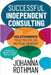 Successful Independent Consulting: Relationships That Focus on Mutual Benefit by Rothman, Johanna