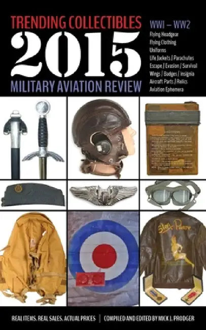 Trending Collectibles: 2015 Military Aviation Review-WW1 WW2 by Mick J. Prodger, Mick J. Prodger