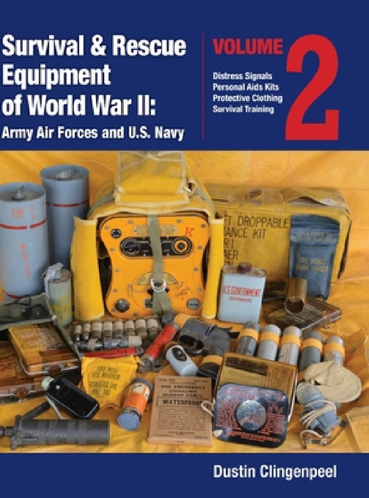 Survival & Rescue Equipment of World War II-Army Air Forces and U.S. Navy Vol.2 by Dustin Clingenpeel