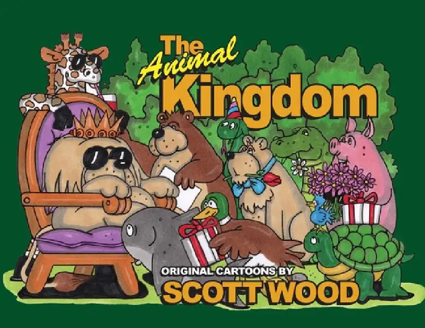 The Animal Kingdom: Original Cartoons by Scott Wood by Scott Wood