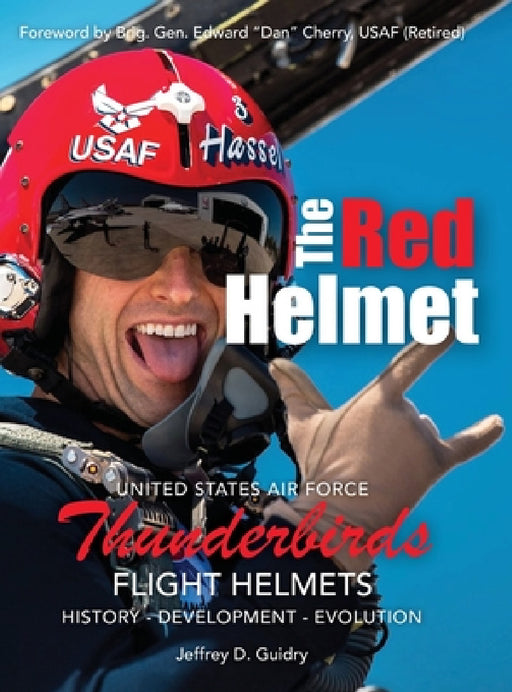 The Red Helmet: USAF Thunderbirds Flight Helmets by Jeffrey D. Guidry