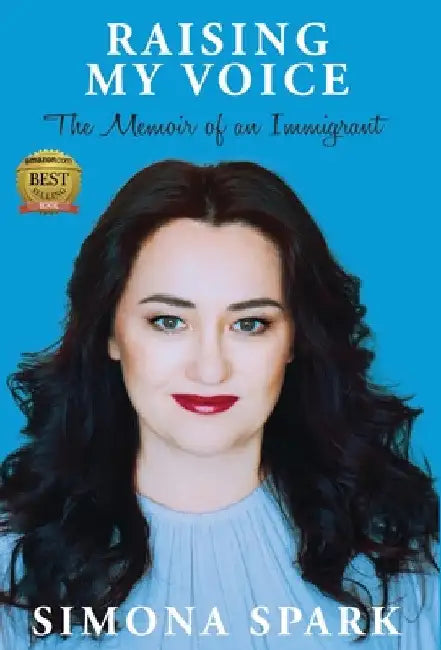 Raising My Voice: The Memoir of an Immigrant by Simona Spark