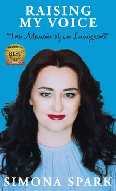 Raising My Voice: The Memoir of an Immigrant by Simona Spark