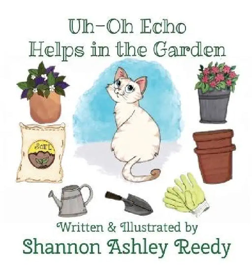 Uh-Oh Echo Helps in the Garden: Book Two: The Adventures of Uh-Oh Echo by Shannon Ashley Reedy, Leslie D. Stuart