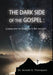 The Dark Side of the Gospel: Looking into the Darkness to See the Light by Arnold O. Thompson, Cynthia MacGregor, T. J. Wilde
