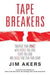 Tape Breakers: Maximize Your Impact with People You Love, Teams You Lead, and Causes That Stir Your Heart by Jim Akers