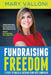 Fundraising Freedom: 7 Steps to Build and Sustain Your Next Campaign by Mary Valloni
