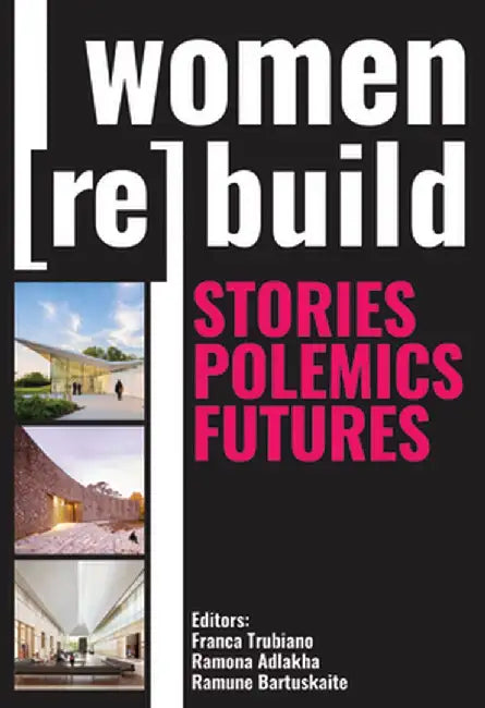 Women Rebuild: Stories, Polemics, Futures by Franca Trubiano