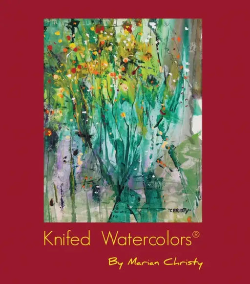 Knifed Watercolors: The New Revolution by Marian Christy